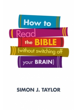 How to Read the Bible (Without Switching Off Your Brain)