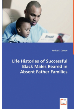 Life Histories of Successful Black Males Reared in Absent Father Families