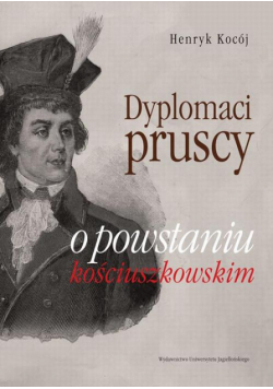 Dyplomaci pruscy o powstaniu kościuszkowskim