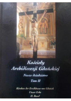 Kościoły Archidiecezji Gdańskiej Nasze dziedzictwo tom II