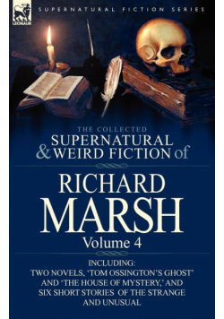 The Collected Supernatural and Weird Fiction of Richard Marsh