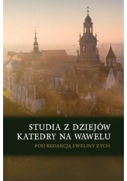 Studia z dziejów katedry na Wawelu