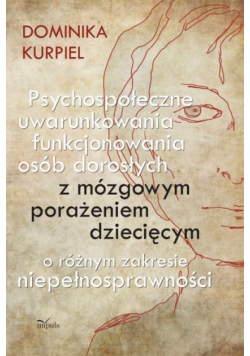 Psychospołeczne uwarunkowania funkcjonowania osób dorosłych z mózgowym porażeniem dziecięcym