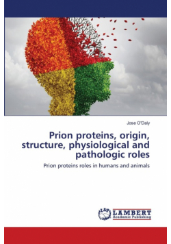 Prion proteins, origin, structure, physiological and pathologic roles