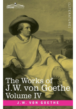 The Works of J.W. von Goethe, Vol. IV (in 14 volumes)