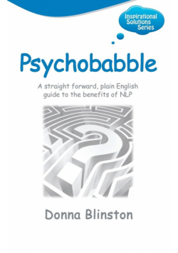 Psychobabble - A Straight Forward, Plain English Guide to the Benefits of Nlp