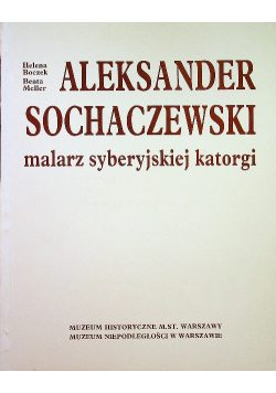 Aleksander Sochaczewski malarz syberyjskiej katorgi