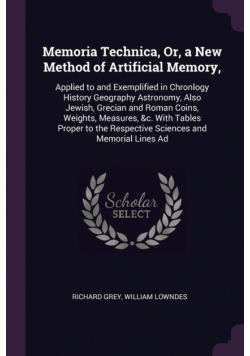 Memoria Technica, Or, a New Method of Artificial Memory,