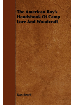 The American Boy's Handybook Of Camp Lore And Woodcraft