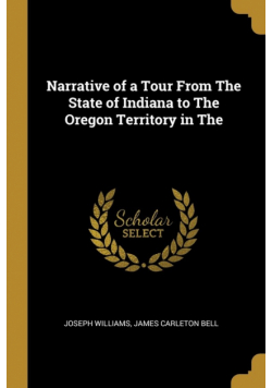 Narrative of a Tour From The State of Indiana to The Oregon Territory in The