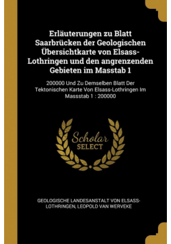 Erläuterungen zu Blatt Saarbrücken der Geologischen Übersichtkarte von Elsass-Lothringen und den angrenzenden Gebieten im Masstab 1