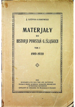 Materiały do historii powstań G . Śląskich tom I 1919 - 1920  1925 r.
