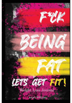 F*ck Being Fat! Let's Get Fit
