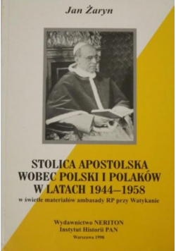 Stolica Apostolska wobec Polski i Polaków w latach 1944 - 1958