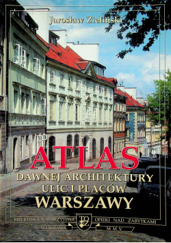 Atlas Dawnej Architektury ulic i placów Warszawy Śródmieście historyczne Tom 11