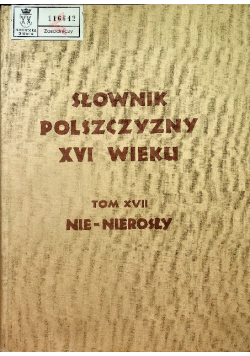 Słownik Polszczyzny XVI wieku Tom XVII Nie Nierosły