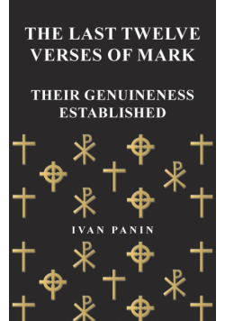 The Last Twelve Verses of Mark - Their Genuineness Established