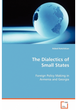 The Dialectics of Small States - Foreign Policy Making in Armenia and Georgia