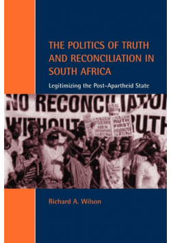 The Politics of Truth and Reconciliation in South Africa
