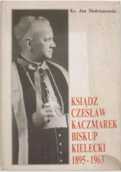 Ksiądz Czesław Kaczmarek Biskup Kielecki 1895 - 1963