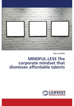 MINDFUL.LESS The corporate mindset that dismisses affordable talents