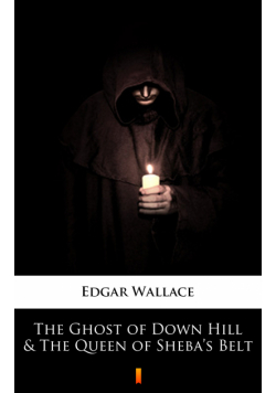 The Ghost of Down Hill &amp; The Queen of Sheba’s Belt