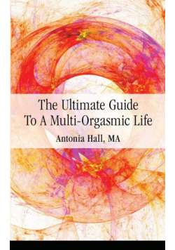 The Ultimate Guide to a Multi-Orgasmic Life