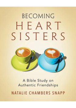 Becoming Heart Sisters - Women's Bible Study Participant Workbook