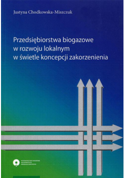 Przedsiębiorstwa biogazowe w rozwoju lokalnym w świetle koncepcji zakorzenienia