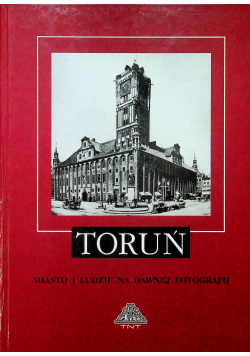 Toruń miasto i ludzie na dawnej fotografii
