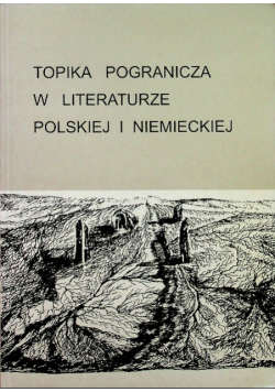 Topika pogranicza w literaturze polskiej i niemieckiej