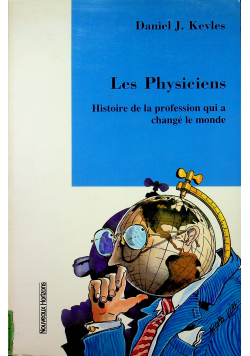 Les Physiciens Histoire de la profession qui a change le monde