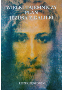 Wielki tajemniczy plan Jezusa z Galilei