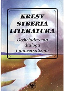 Kresy Syberia Literatura Doświadczenia dialogu i uniwersalizmu