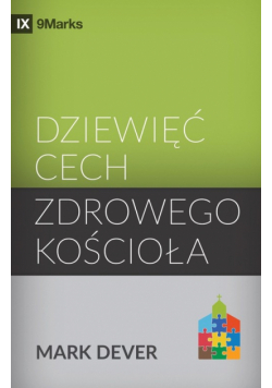 Dziewięć cech zdrowego kościoła (Nine Marks of a Healthy Church) (Polish)