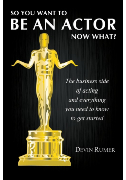 So you want to be an actor, now what?