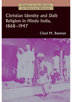 Christian Identity and Dalit Religion in Hindu India, 1868-1947