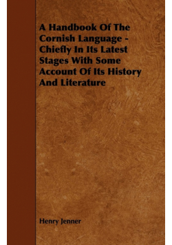 A Handbook of the Cornish Language - Chiefly in Its Latest Stages with Some Account of Its History and Literature