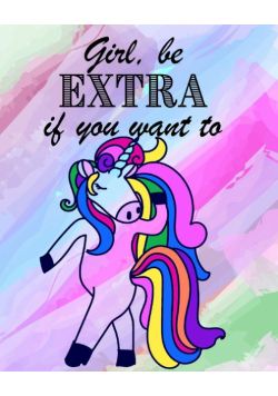 Girl, be EXTRA if you want - Blank Rainbow Lined