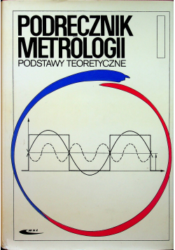 Podręcznik metrologii Tom  I