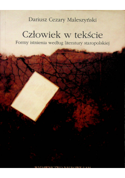 Człowiek w tekście Formy istnienia według literatury staropolskiej