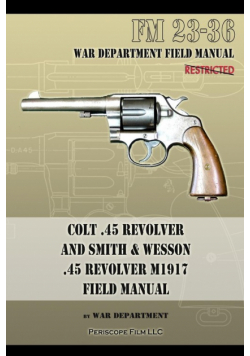 Colt .45 Revolver and Smith & Wesson .45 Revolver M1917 Field Manual