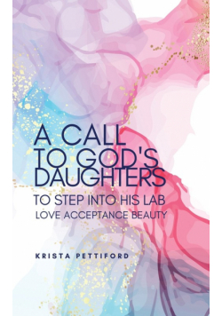 A Call to God's Daughters to Step into His L.A.B. Love Acceptance Beauty
