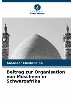 Beitrag zur Organisation von Moscheen in Schwarzafrika