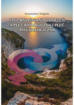 Styl wyjaśniania zdarzeń a płeć biologiczna i płeć psychologiczna.