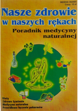 Nasze zdrowie w naszych rękach Poradnik medycyny naturalnej