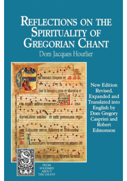 Reflections on the Spirituality of Gregorian Chant (Revised, Expanded)