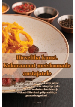 Hirveliha kunst. Kokaraamat metsloomade austajatele