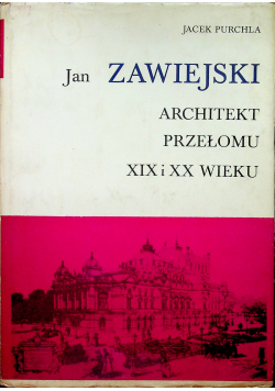 Jan Zawiejski Architekt przełomu XIX i XX wieku