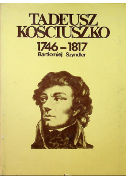 Tadeusz Kościuszko 1746 - 1817